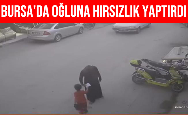 Bursa’da Oğluna hırsızlık yaptıran kadın kameraya yakalandı